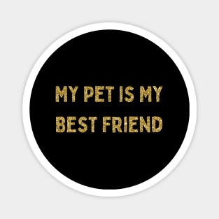 My Pet is My Best Friend, Love Your Pet Day Magnet